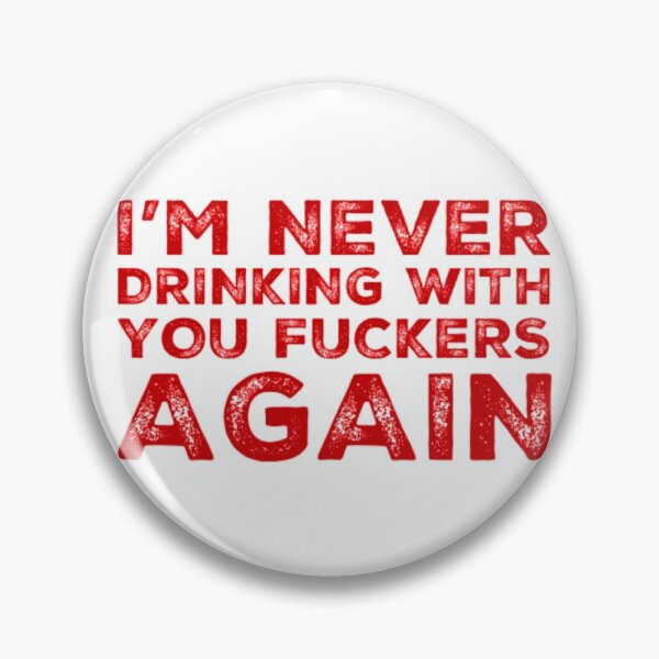 Item preview, Im Never Drinking With You Fuckers Again! A Great Design for Those Whos Friends Lead Them Astray and Are A Bad Influence.  designed and sold by That Cheeky Tee.