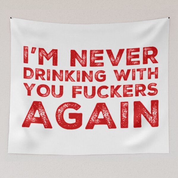 Item preview, Im Never Drinking With You Fuckers Again! A Great Design for Those Whos Friends Lead Them Astray and Are A Bad Influence.  designed and sold by That Cheeky Tee.