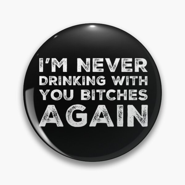 Item preview, Im Never Drinking With You Bitches Again! A Great Design for Those Whos Friends Lead Them Astray and Are A Bad Influence.  designed and sold by That Cheeky Tee.