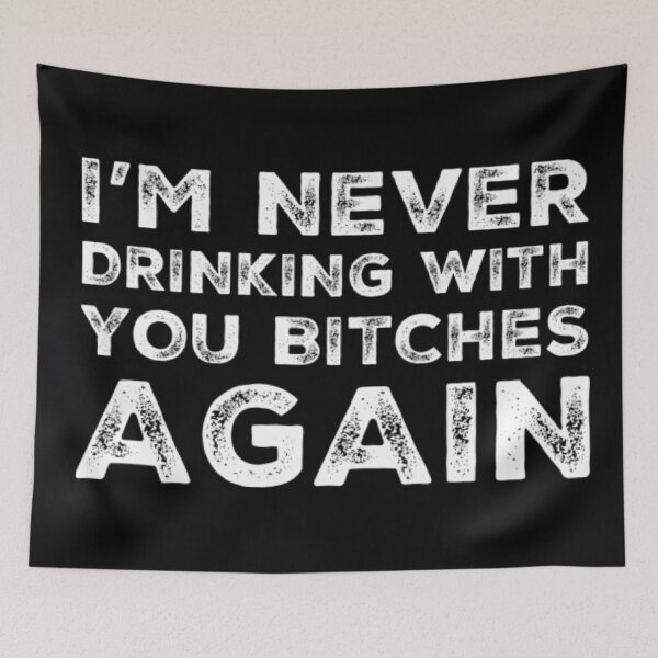 Item preview, Im Never Drinking With You Bitches Again! A Great Design for Those Whos Friends Lead Them Astray and Are A Bad Influence.  designed and sold by That Cheeky Tee.