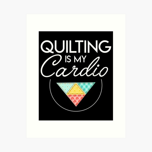 Aperçu de l'œuvre Quilting est mon cardio Quilting Cardio créée et vendue par Charles Brian.