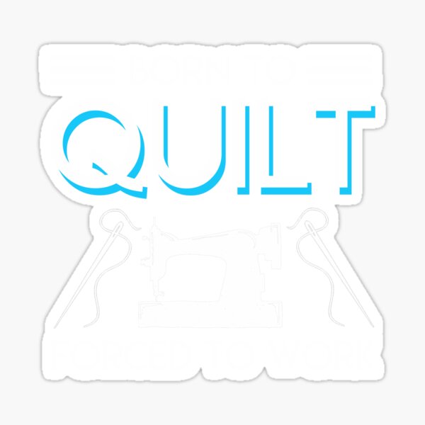 Item preview, Born To Quilt Forced To Work Quilting designed and sold by Charles Brian.