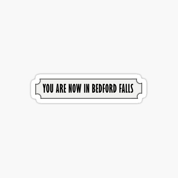 You Are Now in Bedford Falls Sticker