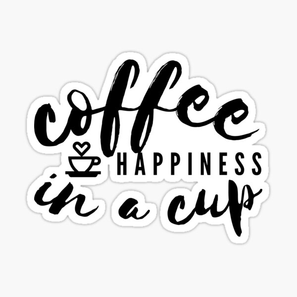 "Coffee Happiness in a cup" Sticker by JC33apparel Redbubble