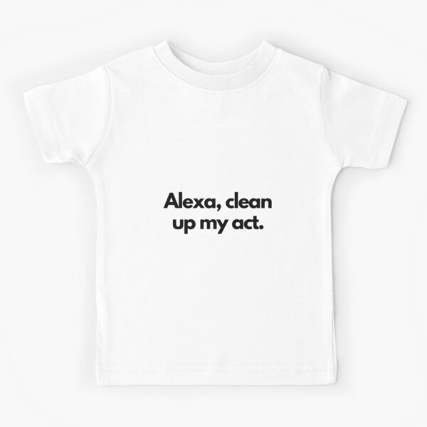Alexa, clean up my act. Kids T-Shirt