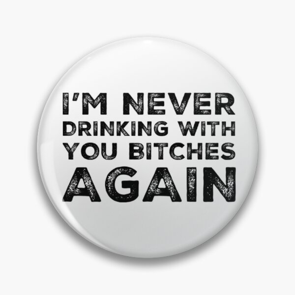 Item preview, Im Never Drinking With You Bitches Again! A Great Design for Those Whos Friends Lead Them Astray and Are A Bad Influence.  designed and sold by That Cheeky Tee.