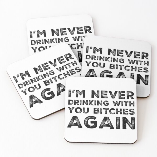 Item preview, Im Never Drinking With You Bitches Again! A Great Design for Those Whos Friends Lead Them Astray and Are A Bad Influence.  designed and sold by That Cheeky Tee.