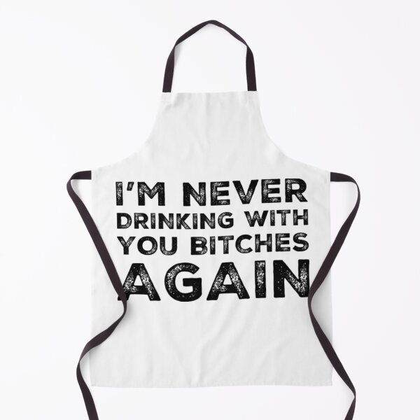 Item preview, Im Never Drinking With You Bitches Again! A Great Design for Those Whos Friends Lead Them Astray and Are A Bad Influence. designed and sold by That Cheeky Tee.