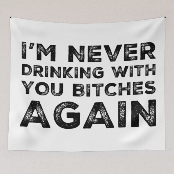 Item preview, Im Never Drinking With You Bitches Again! A Great Design for Those Whos Friends Lead Them Astray and Are A Bad Influence.  designed and sold by That Cheeky Tee.
