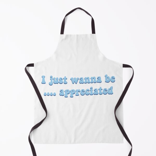 Item preview, I just wanna be appreciated designed and sold by prehokage.