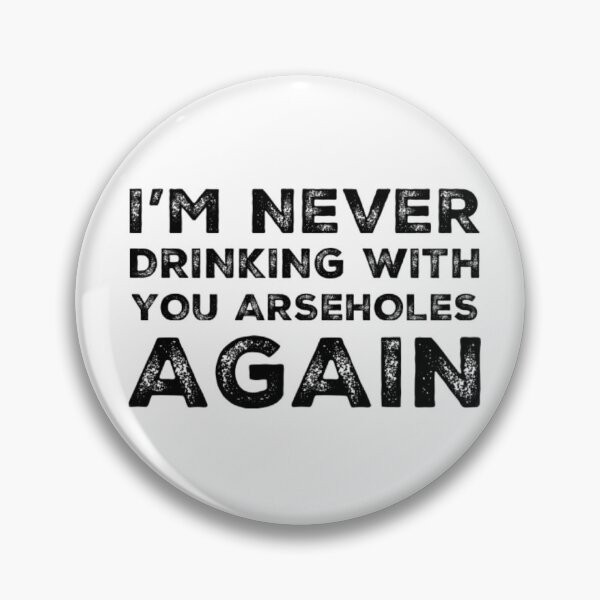 Item preview, Im Never Drinking With You Arseholes Again! A Great Design for Those Whos Friends Lead Them Astray and Are A Bad Influence.  designed and sold by That Cheeky Tee.