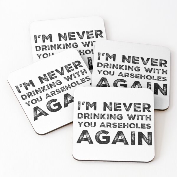 Item preview, Im Never Drinking With You Arseholes Again! A Great Design for Those Whos Friends Lead Them Astray and Are A Bad Influence.  designed and sold by That Cheeky Tee.