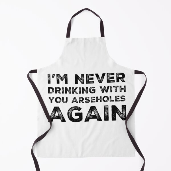 Item preview, Im Never Drinking With You Arseholes Again! A Great Design for Those Whos Friends Lead Them Astray and Are A Bad Influence. designed and sold by That Cheeky Tee.
