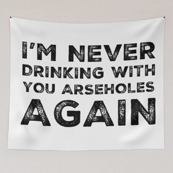 Item preview, Im Never Drinking With You Arseholes Again! A Great Design for Those Whos Friends Lead Them Astray and Are A Bad Influence.  designed and sold by That Cheeky Tee.