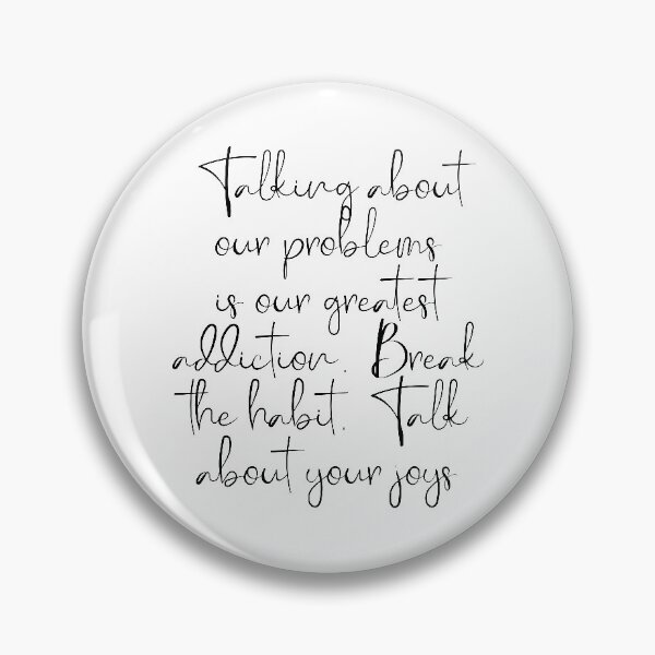 Item preview, Talking about our problems is our greatest addiction. Break the habit. Talk about your joys. designed and sold by Beefytee.