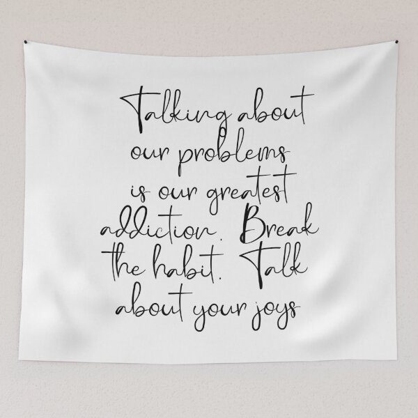Item preview, Talking about our problems is our greatest addiction. Break the habit. Talk about your joys. designed and sold by Beefytee.