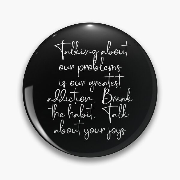 Item preview, Talking about our problems is our greatest addiction. Break the habit. Talk about your joys. designed and sold by Beefytee.