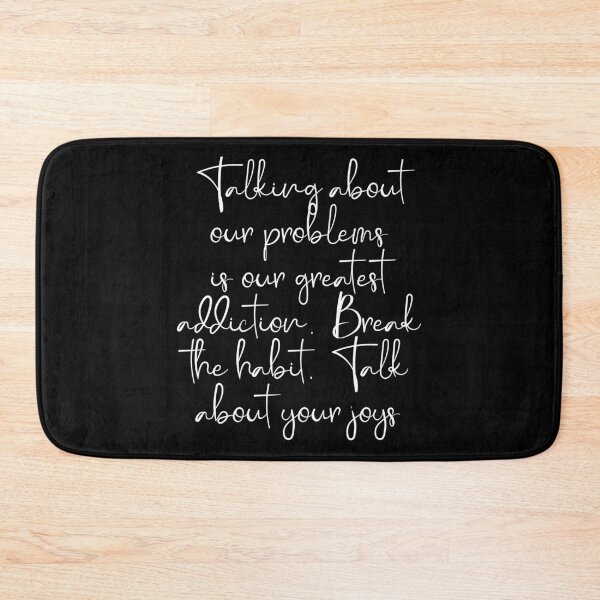 Item preview, Talking about our problems is our greatest addiction. Break the habit. Talk about your joys. designed and sold by Beefytee.