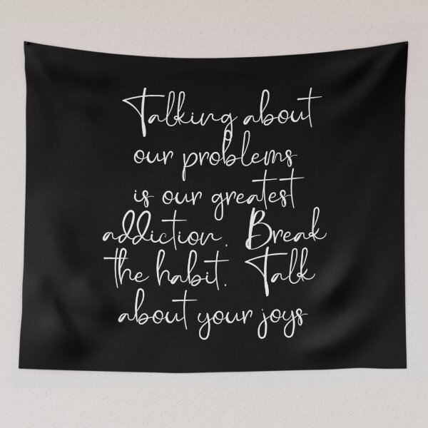 Item preview, Talking about our problems is our greatest addiction. Break the habit. Talk about your joys. designed and sold by Beefytee.