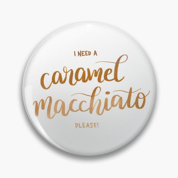 Item preview, I Need A Caramel Macchiato Please! designed and sold by NoreenDesigns.