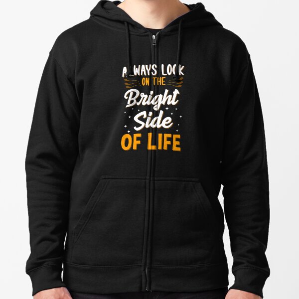 Always Look On The Bright Side Of Life Positivity Zipped Hoodie