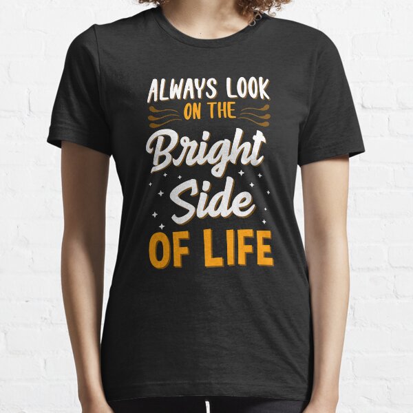 Always Look On The Bright Side Of Life Positivity Essential T-Shirt
