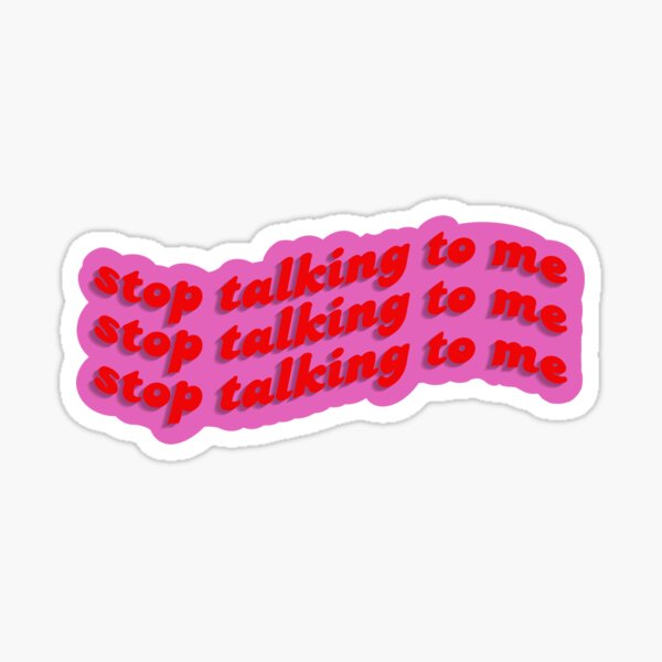 pink-stop-talking-to-me-sticker-for-sale-by-kimmystra-redbubble