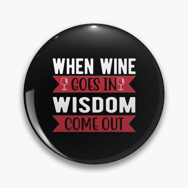 Item preview, when wine goes in wisdom come out designed and sold by JaMatt1983.