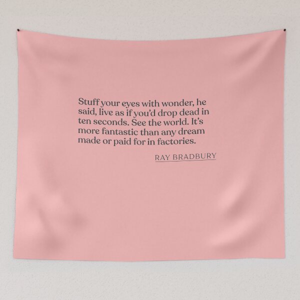 Item preview, Ray Bradbury - Stuff your eyes with wonder, he said, live as if you'd drop dead in ten seconds. See the world. It's more fantastic than any  designed and sold by BookQuoteMerch.
