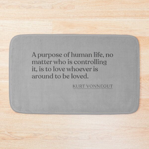 Item preview, Kurt Vonnegut - A purpose of human life, no matter who is controlling it, is to love whoever is around to be loved. designed and sold by BookQuoteMerch.