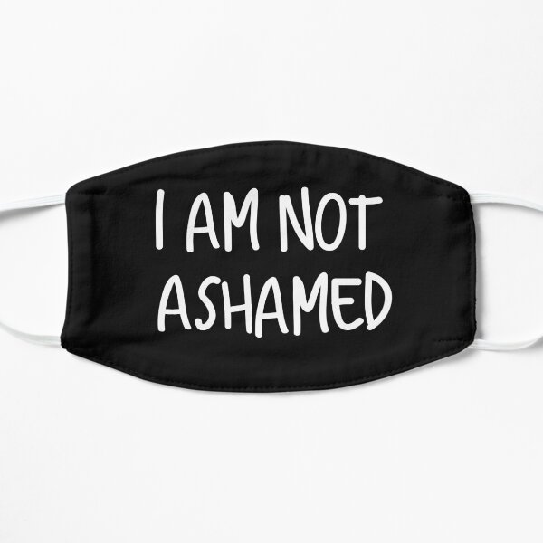 I am not ashamed Flat Mask
