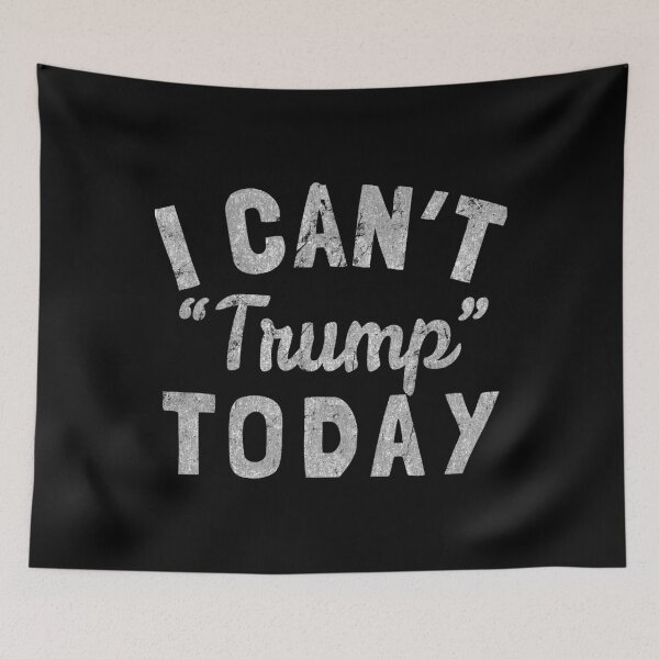 Item preview, I Can't Trump Today designed and sold by flippinsg.