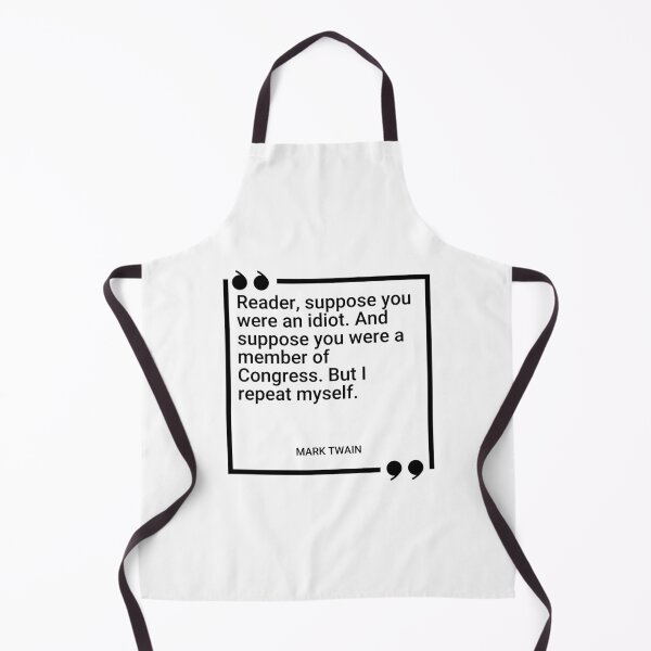 Item preview, Mark Twain - Reader, suppose you were an idiot. And suppose you were a member of Congress. But I repeat myself. designed and sold by SocraticQuotes.