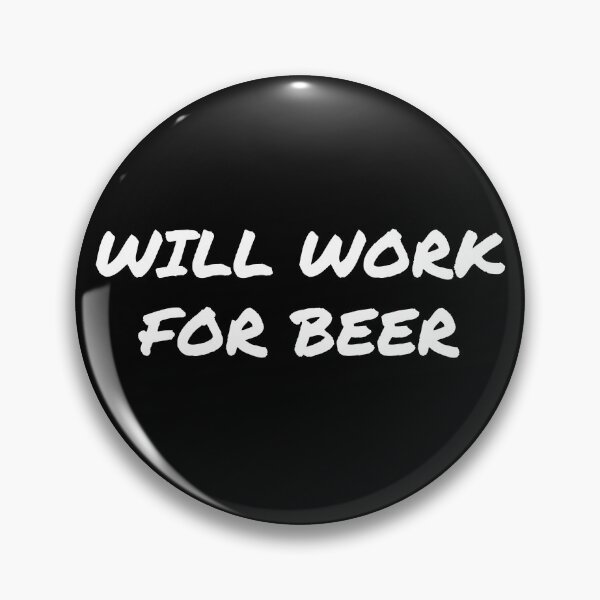 Item preview, Will Work For Beer designed and sold by HighBrowDesigns.
