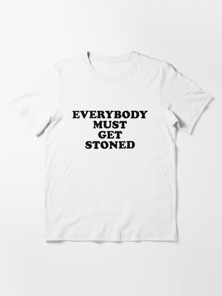 Everybody Must Get Stoned Quote | Essential T-Shirt