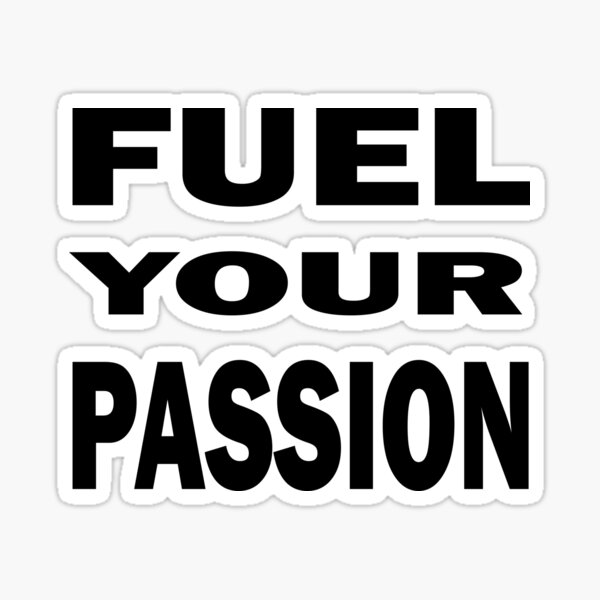 Fuel Your Passion Sticker By Czerinaart Redbubble