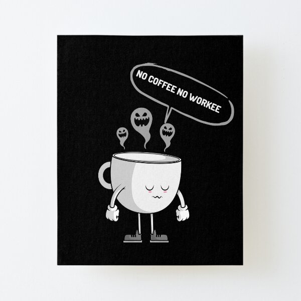 No Coffee No Workee Canvas Mounted Print