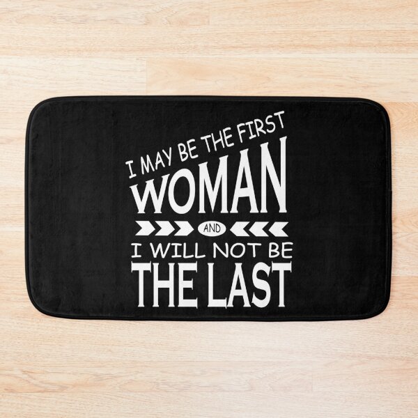 Item preview, I May Be The First Woman and  I Will Not Be The Last designed and sold by YAHIA-14.