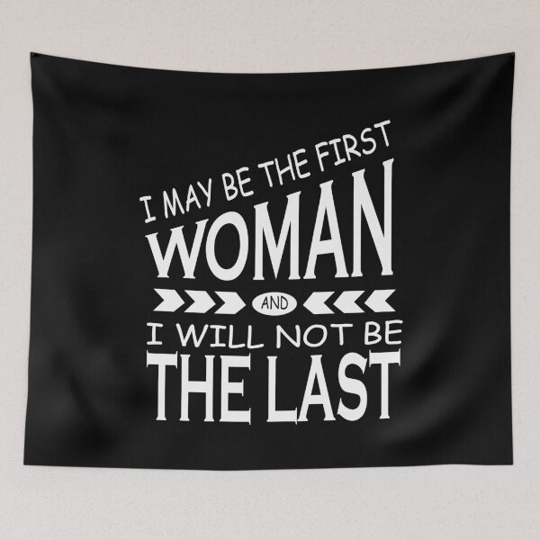 Item preview, I May Be The First Woman and  I Will Not Be The Last designed and sold by YAHIA-14.
