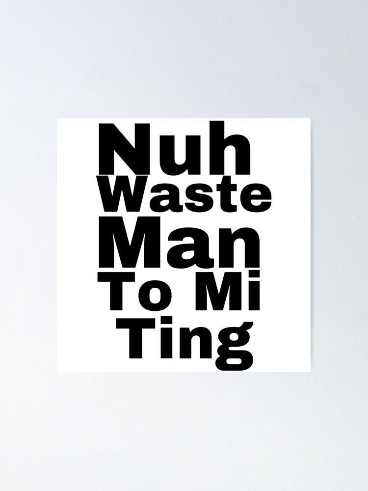 "Nuh waste man to mi ting Jamaican Slangs " Poster for Sale by Angees