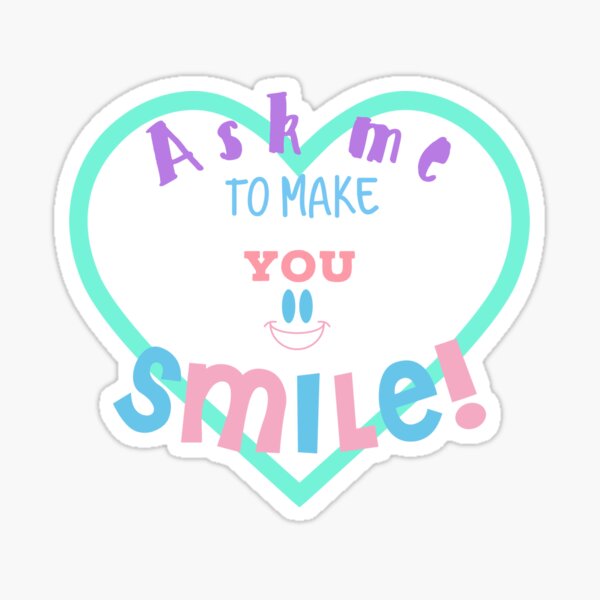 Item preview, Ask me to make you smile designed and sold by Vanissa Berg.