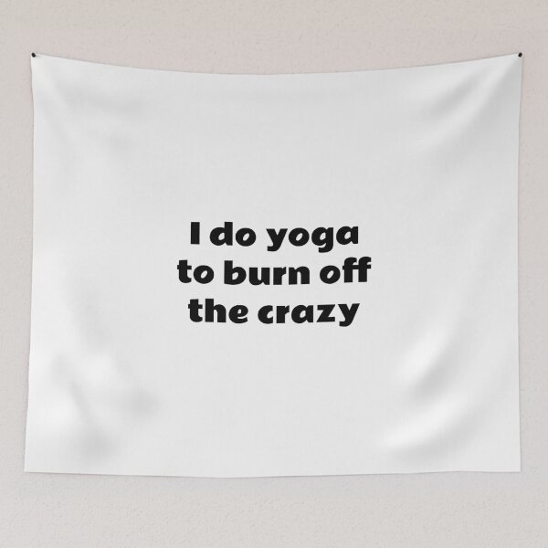 Item preview, I Do Yoga To Burn Off The Crazy designed and sold by Inspirationmotivation.