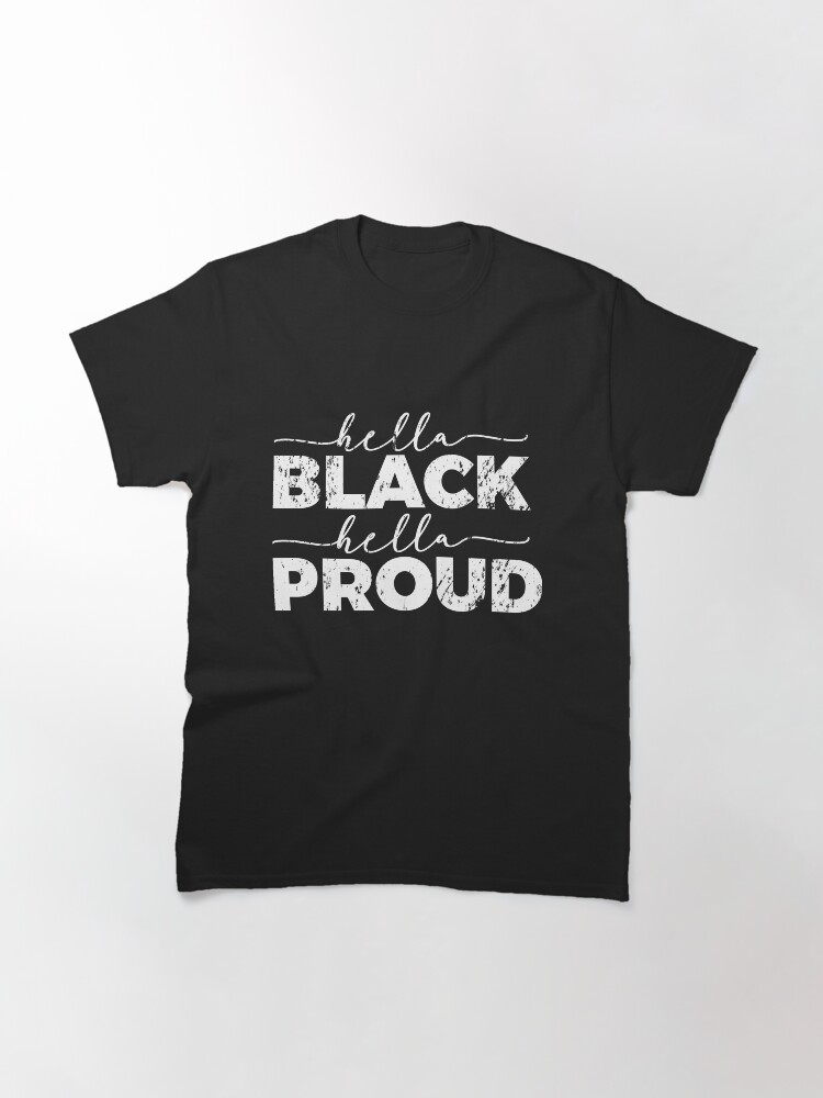 Alternate view of Hella Black Hella Proud Classic T-Shirt