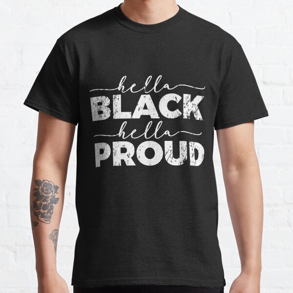 Hella Black Hella Proud Classic T-Shirt