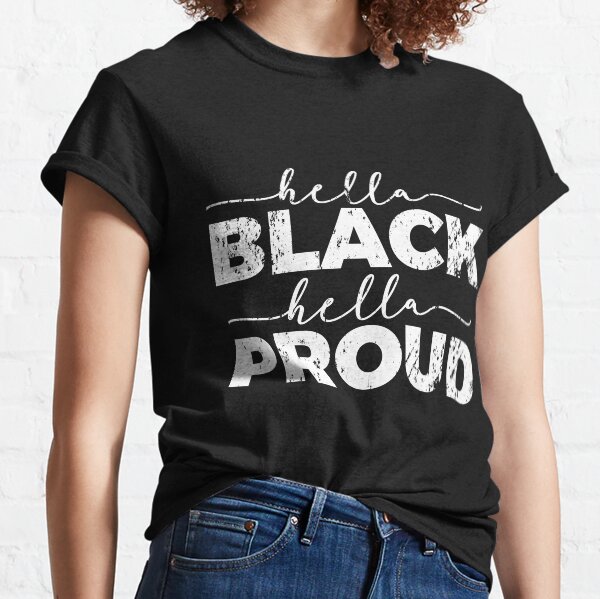 Hella Black Hella Proud Classic T-Shirt