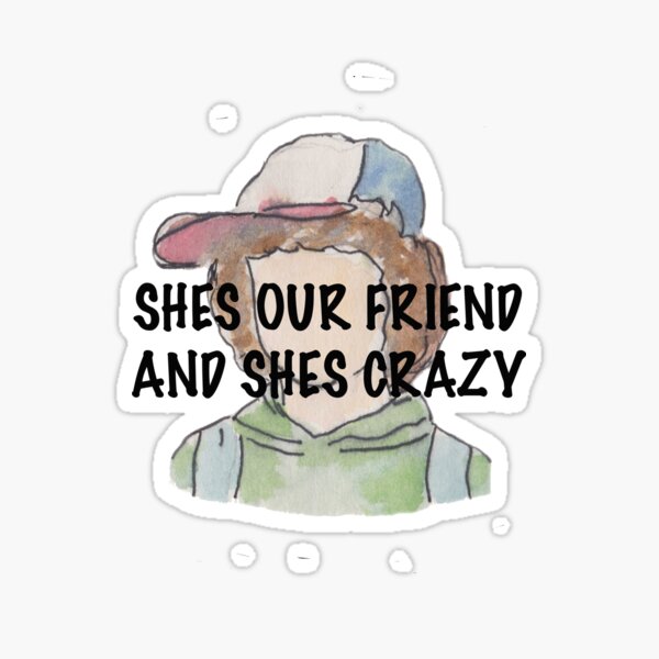 Dustin Henderson Stranger Things She Is Our Friend And She's Crazy Unisex T- Shirt - Teeruto