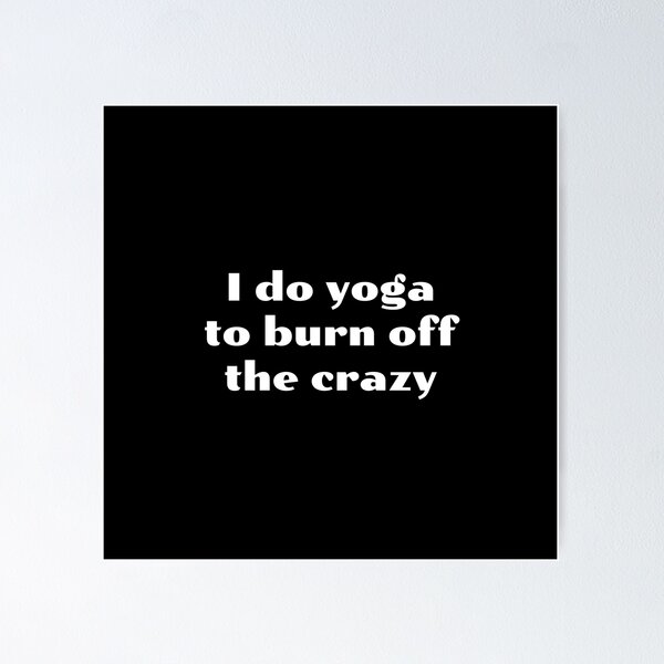 Item preview, Do Yoga To Burn Off The Crazy designed and sold by Inspirationmotivation.