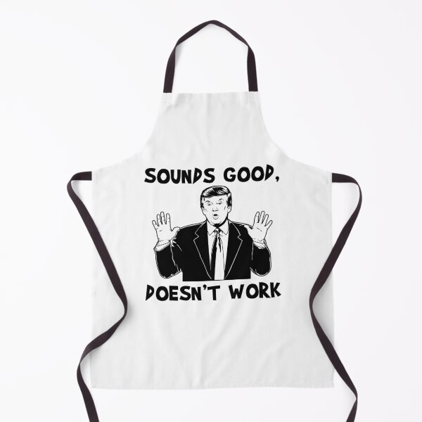 Item preview, Trump Sounds Good Doesn't Work designed and sold by FinestMeme.