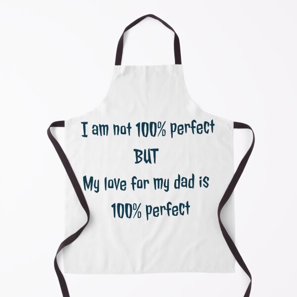 Item preview, I am not 100% perfect but my love for my dad is 100% perfect designed and sold by Nurul Hoda.