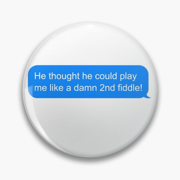 Item preview, He played me like a second fiddle | Blue and white text message  designed and sold by DeliriousSteve.